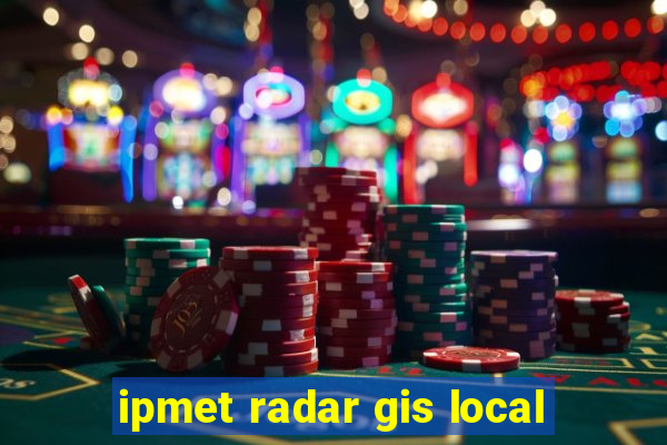 ipmet radar gis local